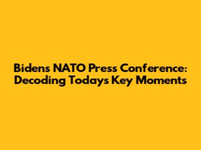 Biden's NATO Press Conference: Decoding Today's Key Moments