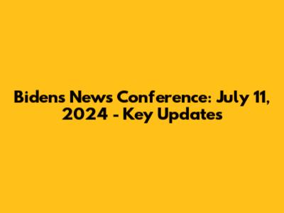 Biden's News Conference: July 11, 2024 - Key Updates