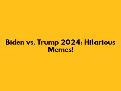 Biden vs. Trump 2024: Hilarious Memes!