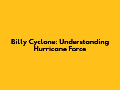 Billy Cyclone: Understanding Hurricane Force