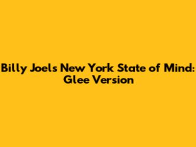 Billy Joel's New York State of Mind: Glee Version