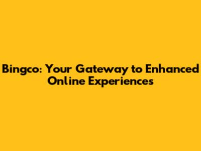 Bingco: Your Gateway to Enhanced Online Experiences