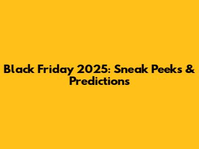 Black Friday 2025: Sneak Peeks & Predictions