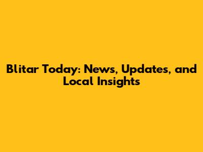 Blitar Today: News, Updates, and Local Insights