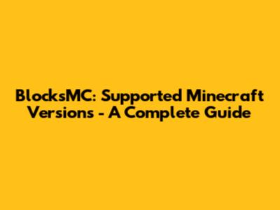 BlocksMC: Supported Minecraft Versions - A Complete Guide