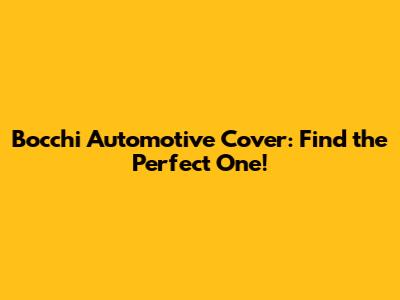 Bocchi Automotive Cover: Find the Perfect One!