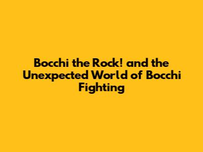 Bocchi the Rock! and the Unexpected World of 'Bocchi Fighting'