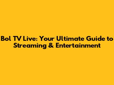 Bol TV Live: Your Ultimate Guide to Streaming & Entertainment
