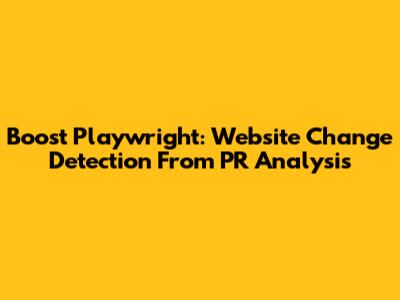 Boost Playwright: Website Change Detection From PR Analysis