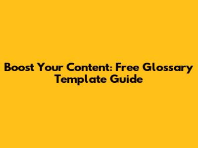 Boost Your Content: Free Glossary Template Guide