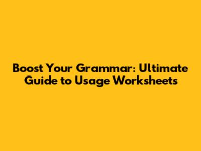 Boost Your Grammar: Ultimate Guide to Usage Worksheets