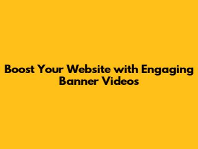 Boost Your Website with Engaging Banner Videos
