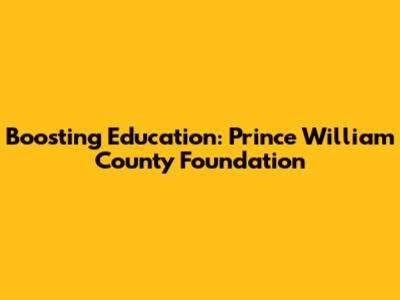Boosting Education: Prince William County Foundation