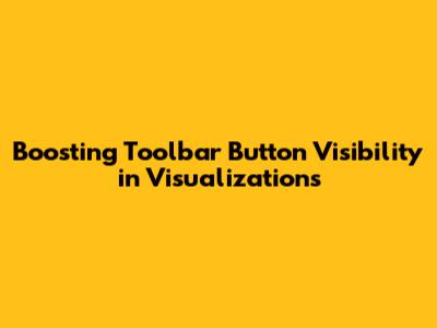 Boosting Toolbar Button Visibility in Visualizations