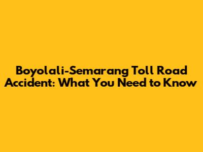 Boyolali-Semarang Toll Road Accident: What You Need to Know