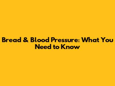 Bread & Blood Pressure: What You Need to Know