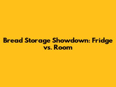 Bread Storage Showdown: Fridge vs. Room