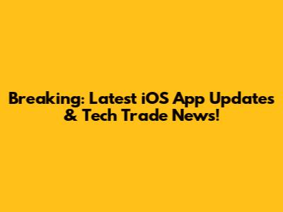Breaking: Latest iOS App Updates & Tech Trade News!