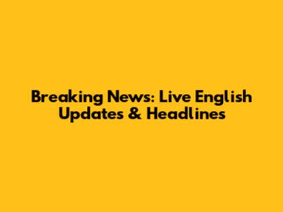 Breaking News: Live English Updates & Headlines