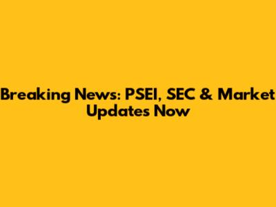 Breaking News: PSEI, SEC & Market Updates Now