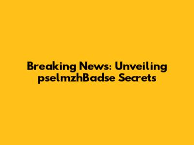 Breaking News: Unveiling pselmzhBadse Secrets