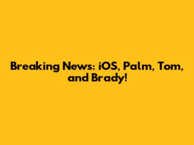 Breaking News: iOS, Palm, Tom, and Brady!