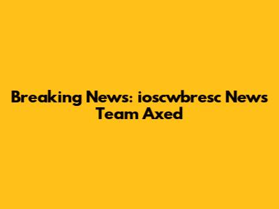 Breaking News: ioscwbresc News Team Axed