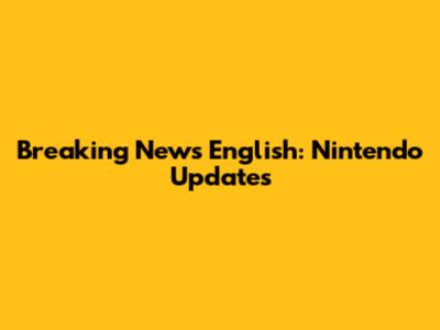 Breaking News English: Nintendo Updates