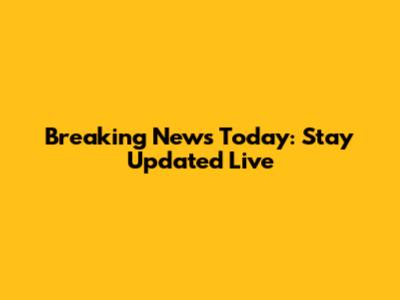 Breaking News Today: Stay Updated Live