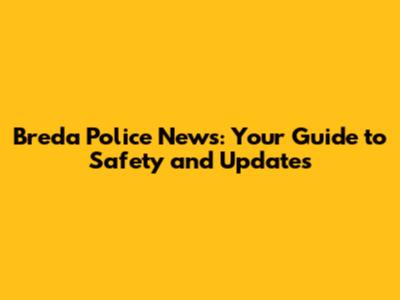Breda Police News: Your Guide to Safety and Updates