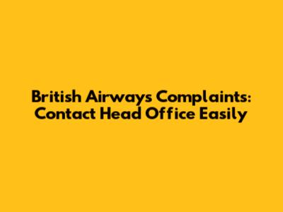 British Airways Complaints: Contact Head Office Easily