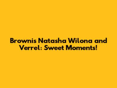 Brownis Natasha Wilona and Verrel: Sweet Moments!