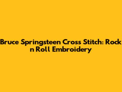 Bruce Springsteen Cross Stitch: Rock 'n' Roll Embroidery