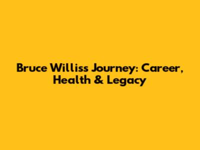 Bruce Willis's Journey: Career, Health & Legacy