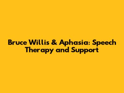 Bruce Willis & Aphasia: Speech Therapy and Support