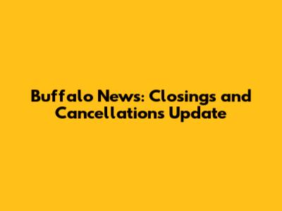Buffalo News: Closings and Cancellations Update