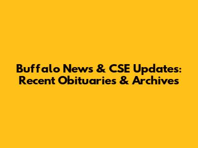 Buffalo News & CSE Updates: Recent Obituaries & Archives
