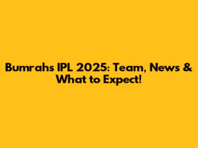 Bumrah's IPL 2025: Team, News & What to Expect!