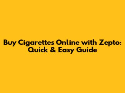 Buy Cigarettes Online with Zepto: Quick & Easy Guide