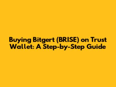 Buying Bitgert (BRISE) on Trust Wallet: A Step-by-Step Guide