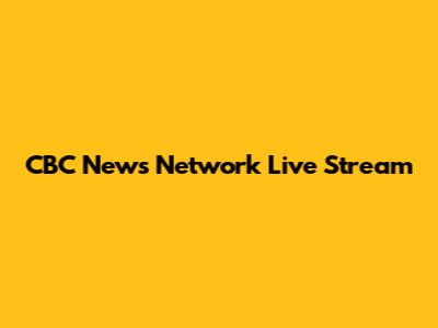 CBC News Network Live Stream