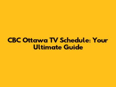 CBC Ottawa TV Schedule: Your Ultimate Guide