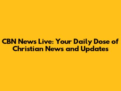 CBN News Live: Your Daily Dose of Christian News and Updates