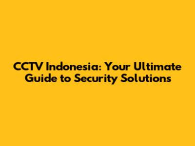 CCTV Indonesia: Your Ultimate Guide to Security Solutions