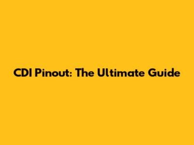 CDI Pinout: The Ultimate Guide