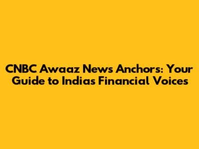 CNBC Awaaz News Anchors: Your Guide to India's Financial Voices