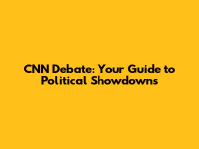 CNN Debate: Your Guide to Political Showdowns