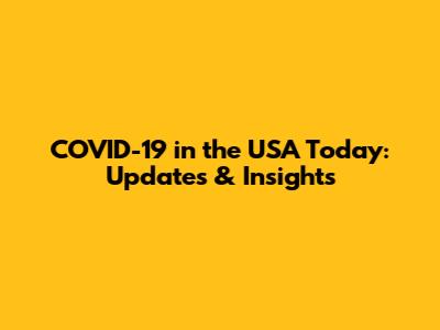 COVID-19 in the USA Today: Updates & Insights