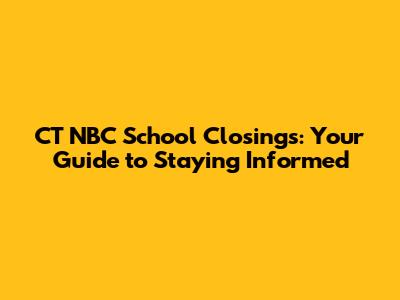 CT NBC School Closings: Your Guide to Staying Informed