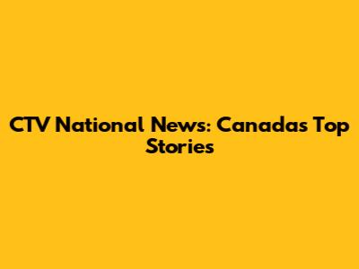 CTV National News: Canada's Top Stories